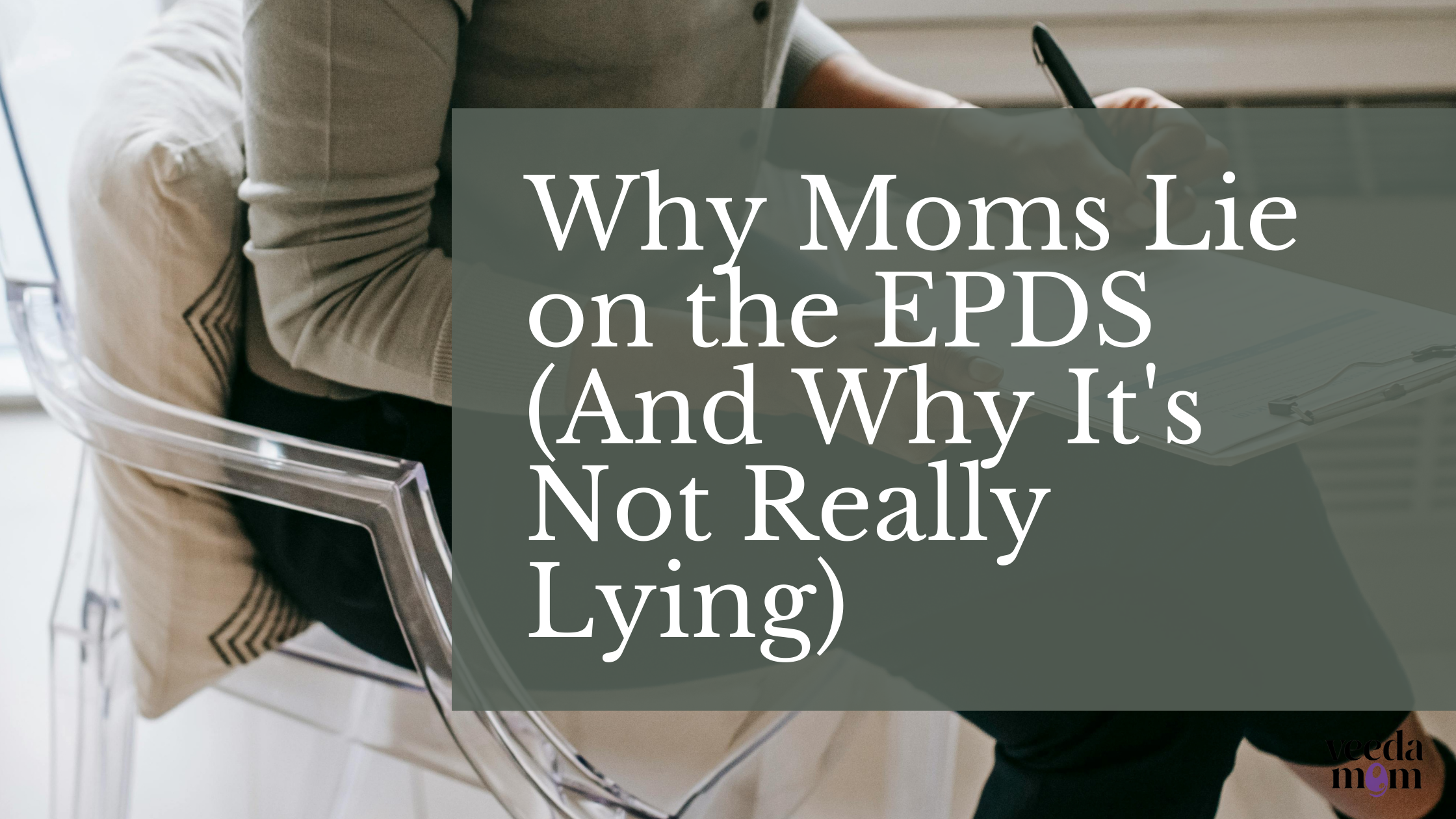 Why Moms Lie on the EPDS (And Why It's Not Really Lying)