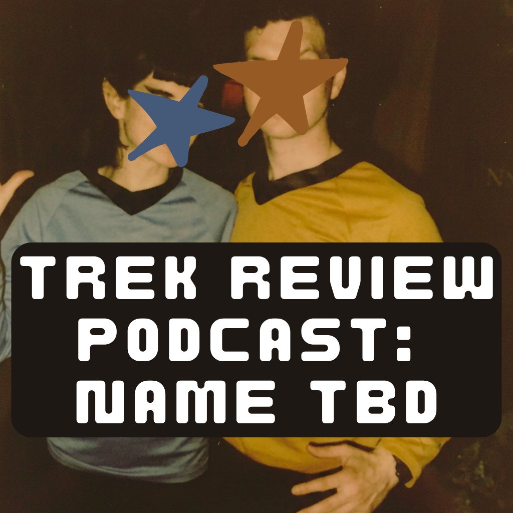 trek review podcast: name TBD