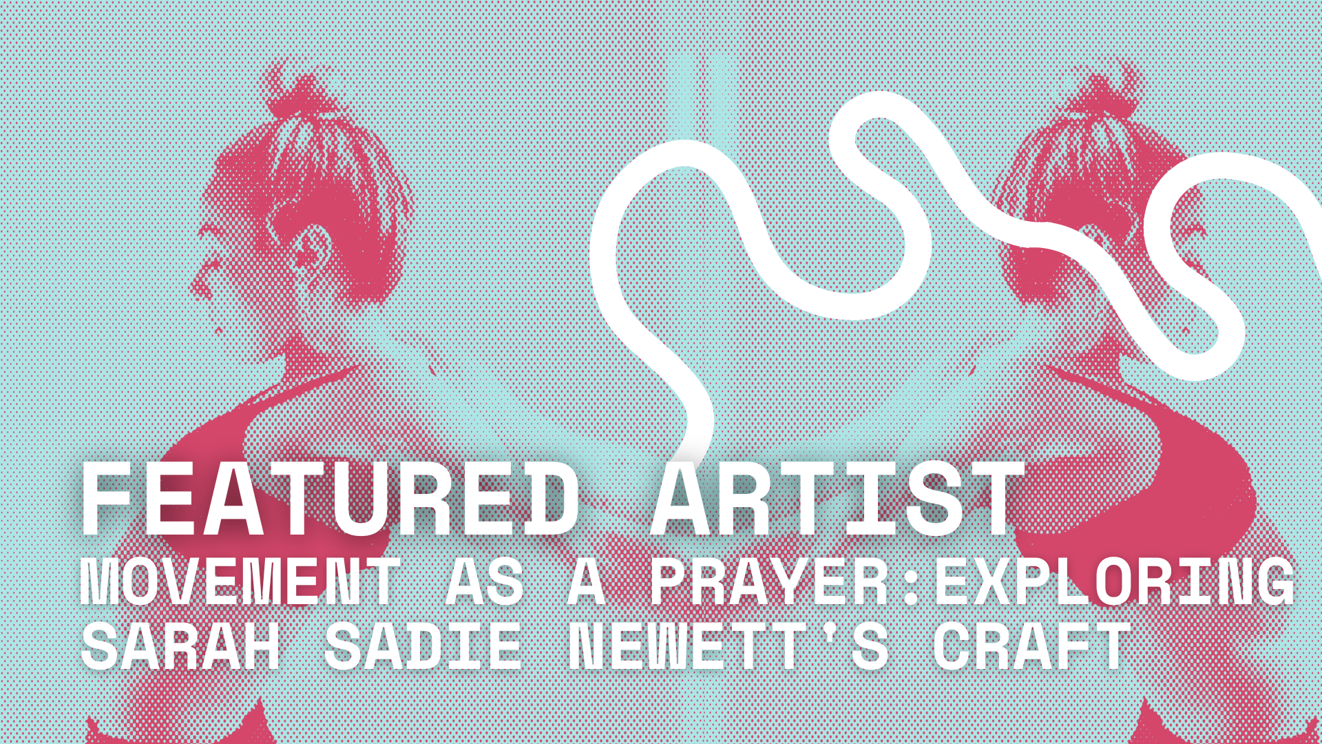 Movement as a prayer: Exploring Sarah Sadie Newett's craft