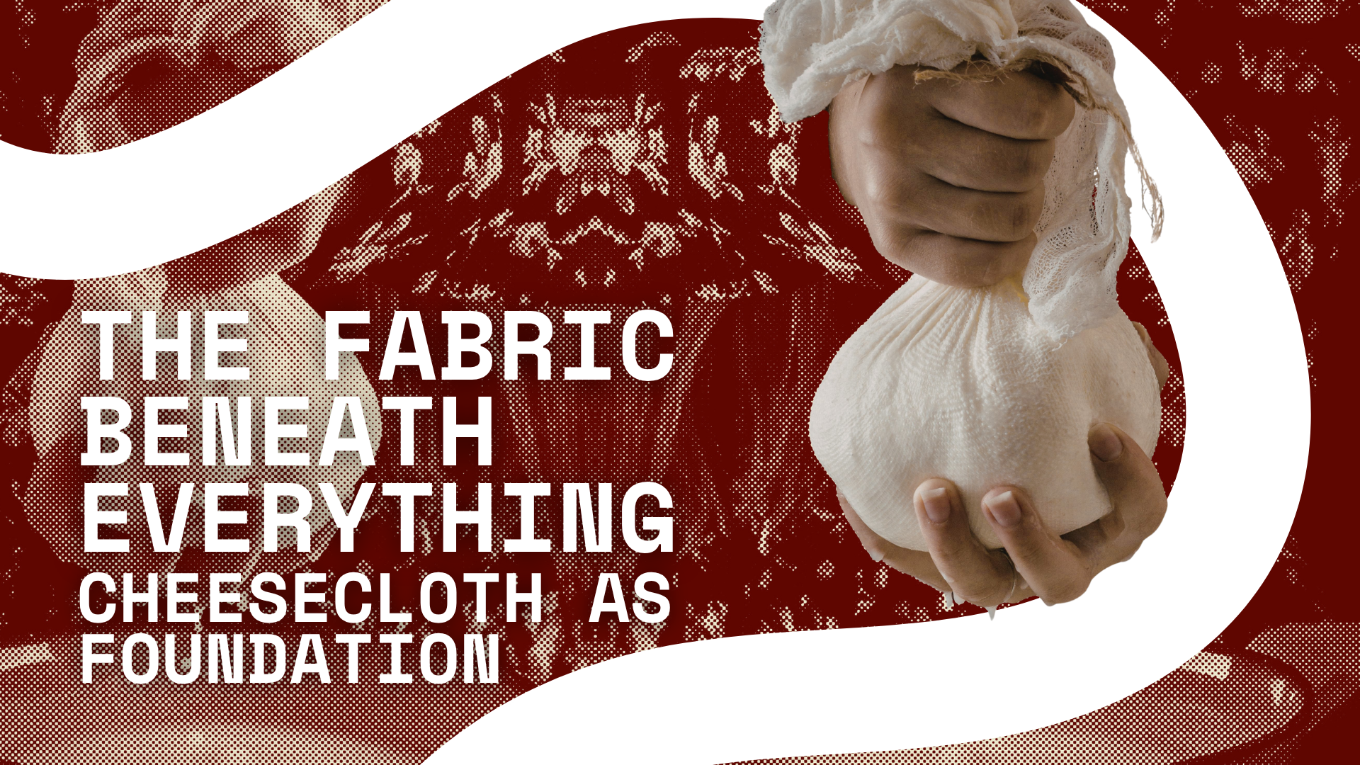The Fabric Beneath Everything: Cheesecloth as Foundation