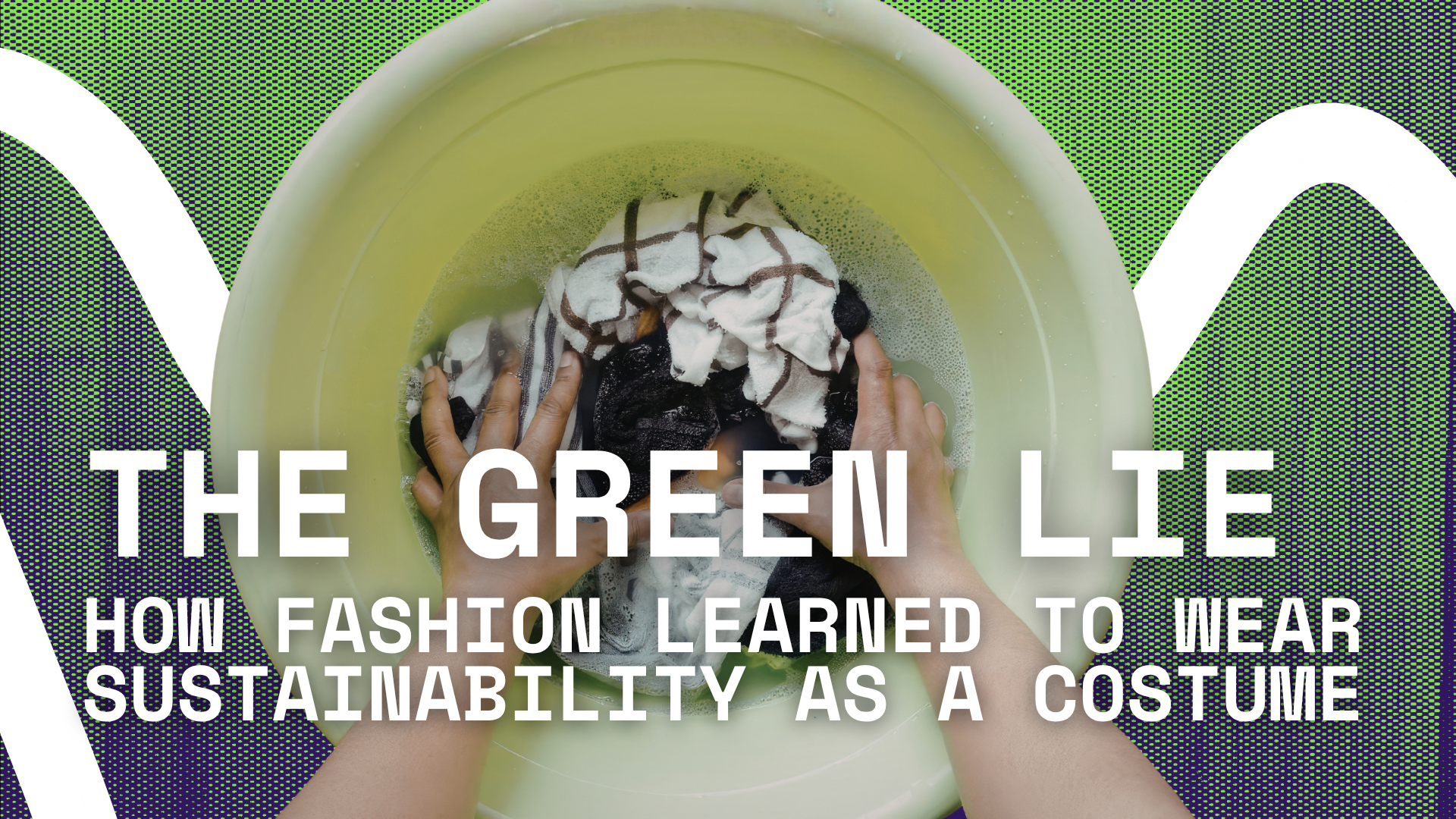 The Green Lie: How Fashion Learned to Wear Sustainability as a Costume