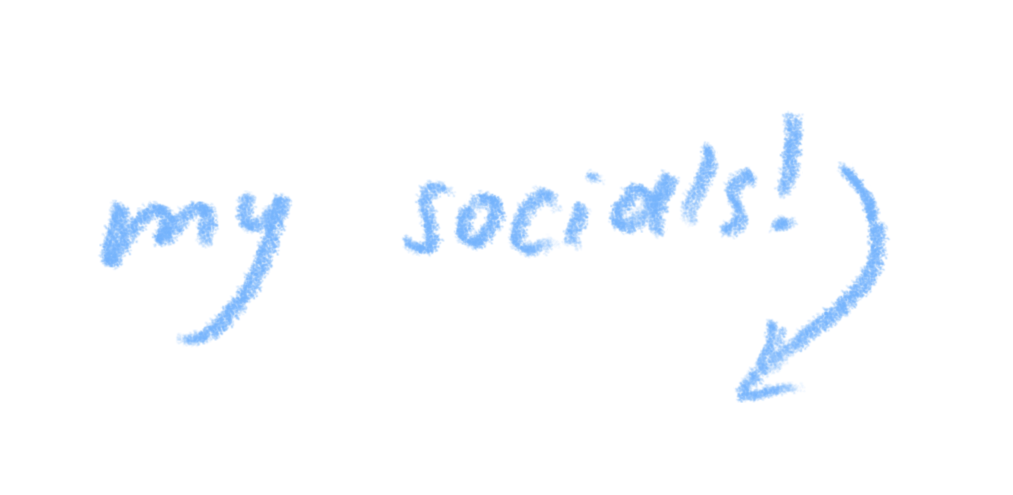 A light blue hand-drawn text ´my socials´with an arrow pointing down.