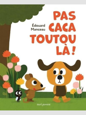 Pas caca toutou là!