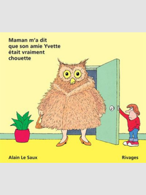 Maman m’a dit que son amie Yvette était vraiment chouette