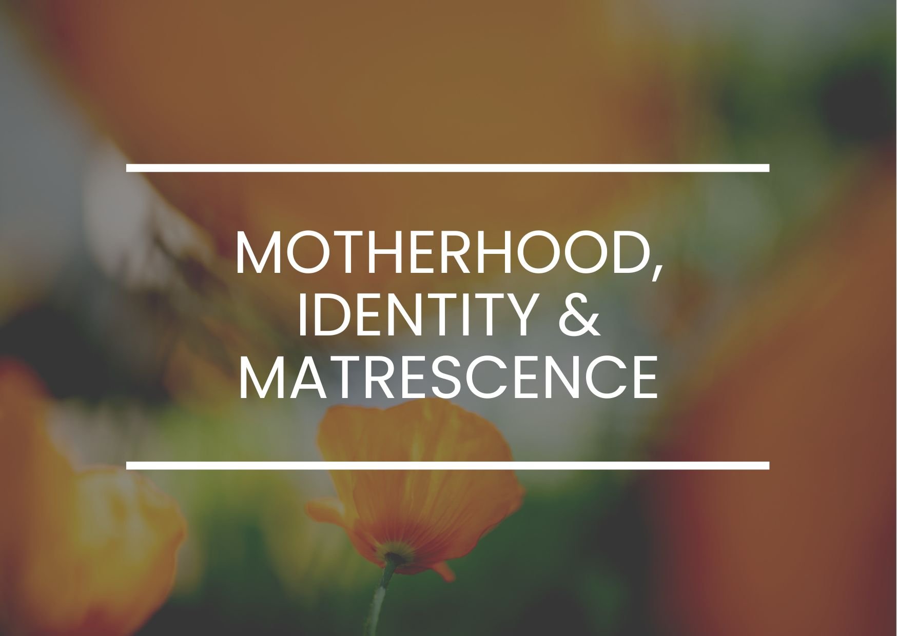 Motherhood, Identity &amp; Matrescence
