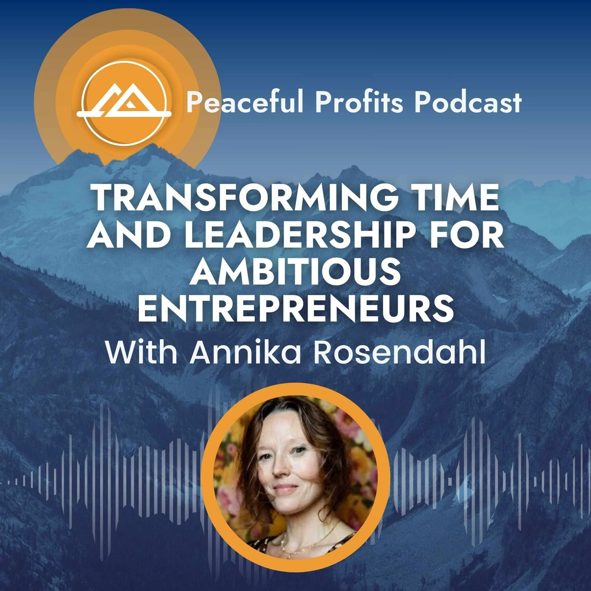 Peaceful Profits Podcast Ep. 109 - Transforming Time and Leadership for Ambitious Entrepreneurs
