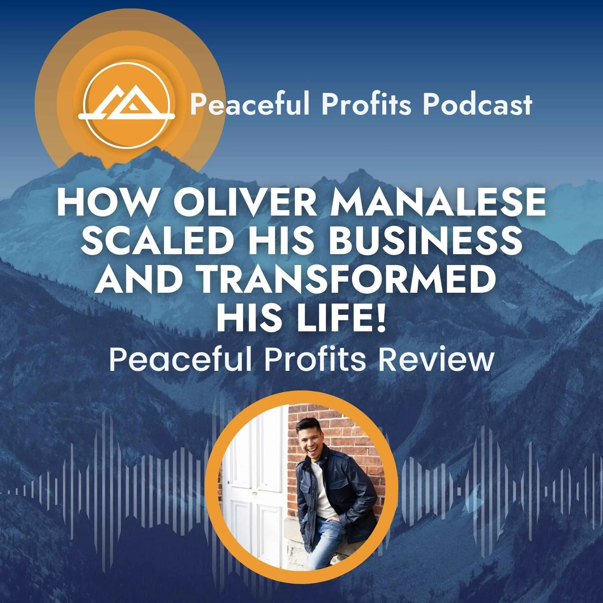 Peaceful Profits Podcast Ep. 108 - How Oliver Manalese Scaled His Business and Transformed His Life!