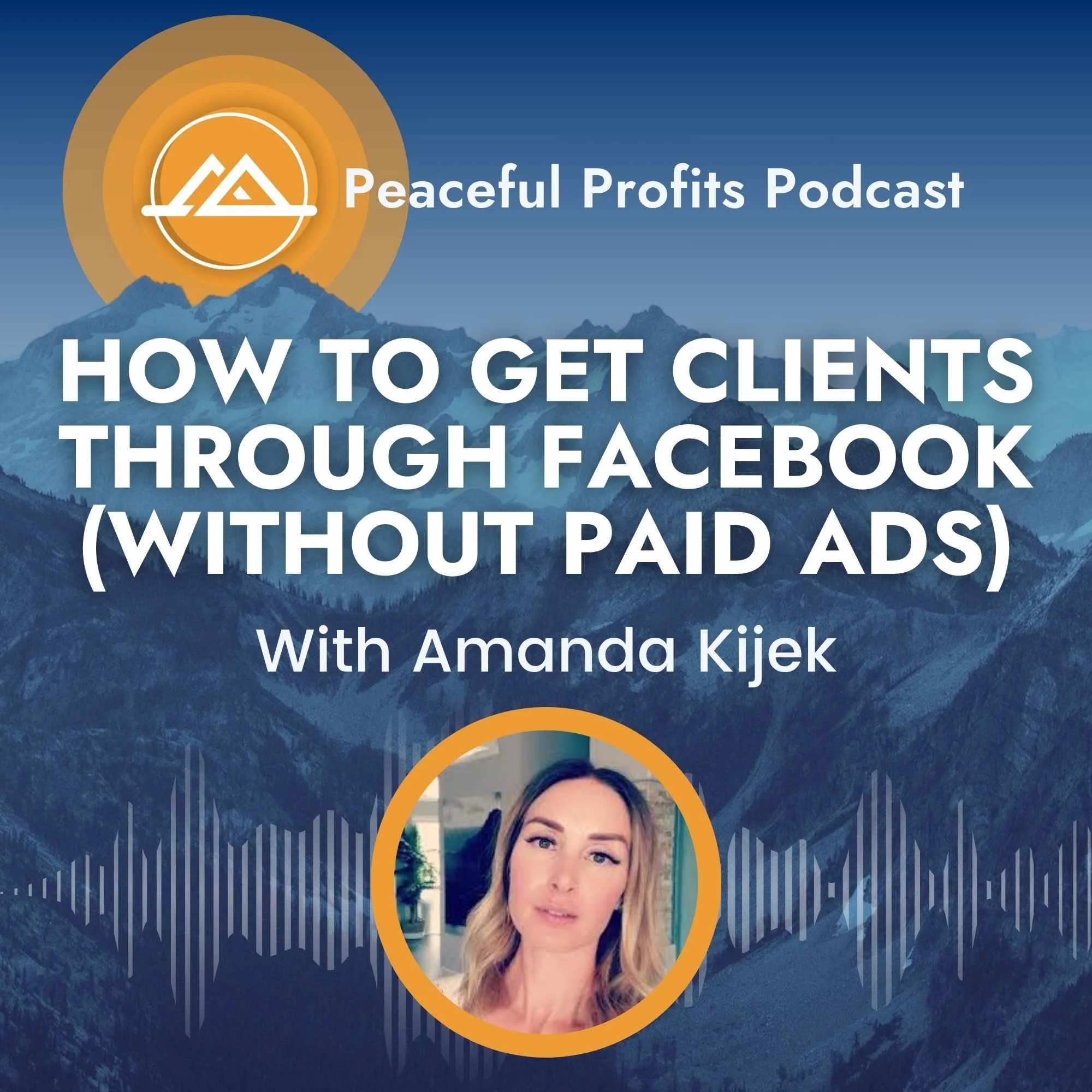Peaceful Profits Podcast Ep. 84 - How to Get Clients Through Facebook (Without Paid Ads)