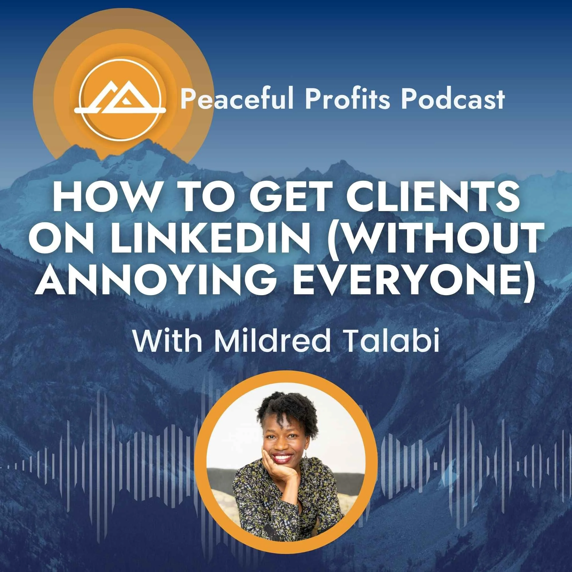 Peaceful Profits Podcast Ep. 81 - How to Get Clients On LinkedIn (Without Annoying Everyone)