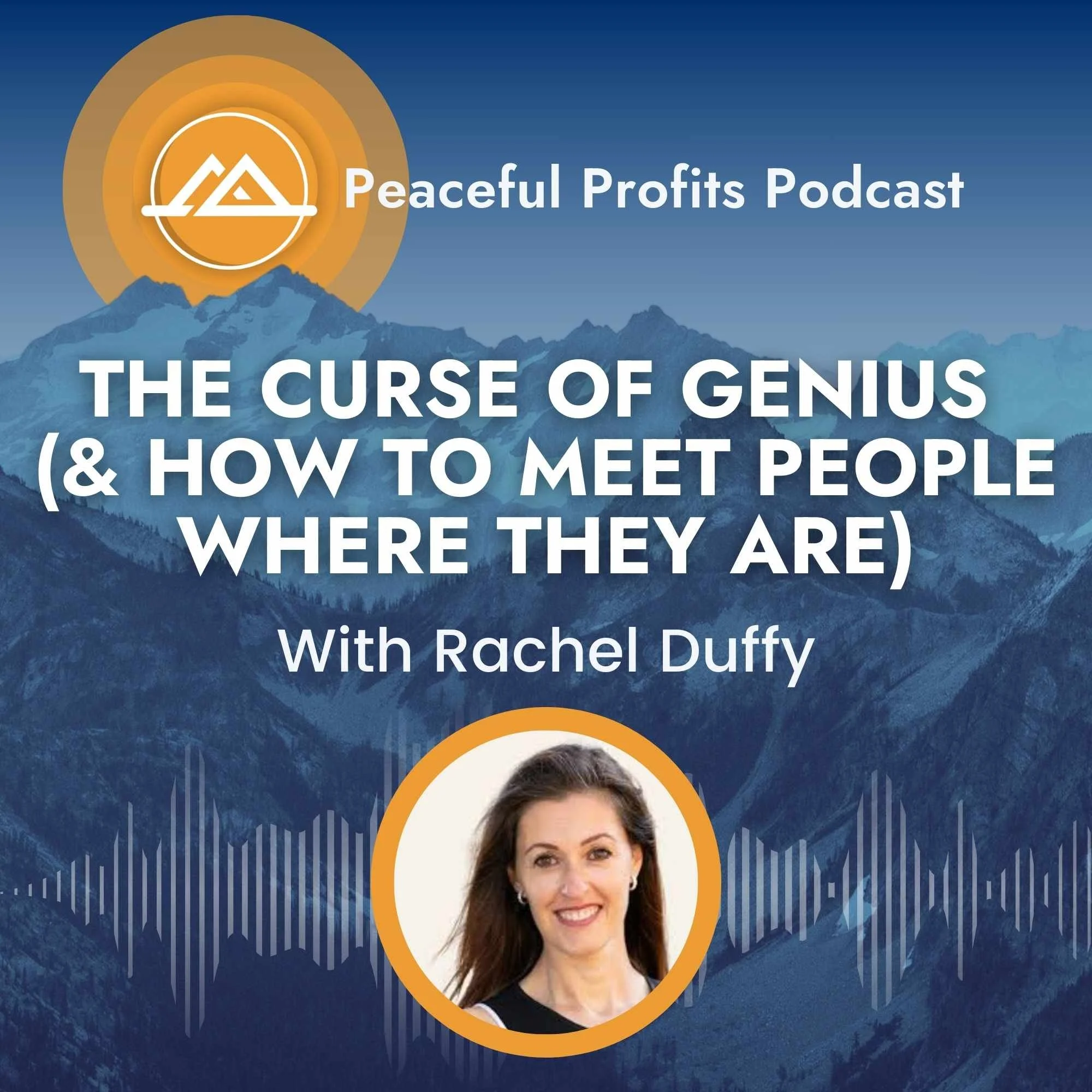 Peaceful Profits Podcast Ep. 79 - The Curse of Genius (& How To Meet People Where They Are)