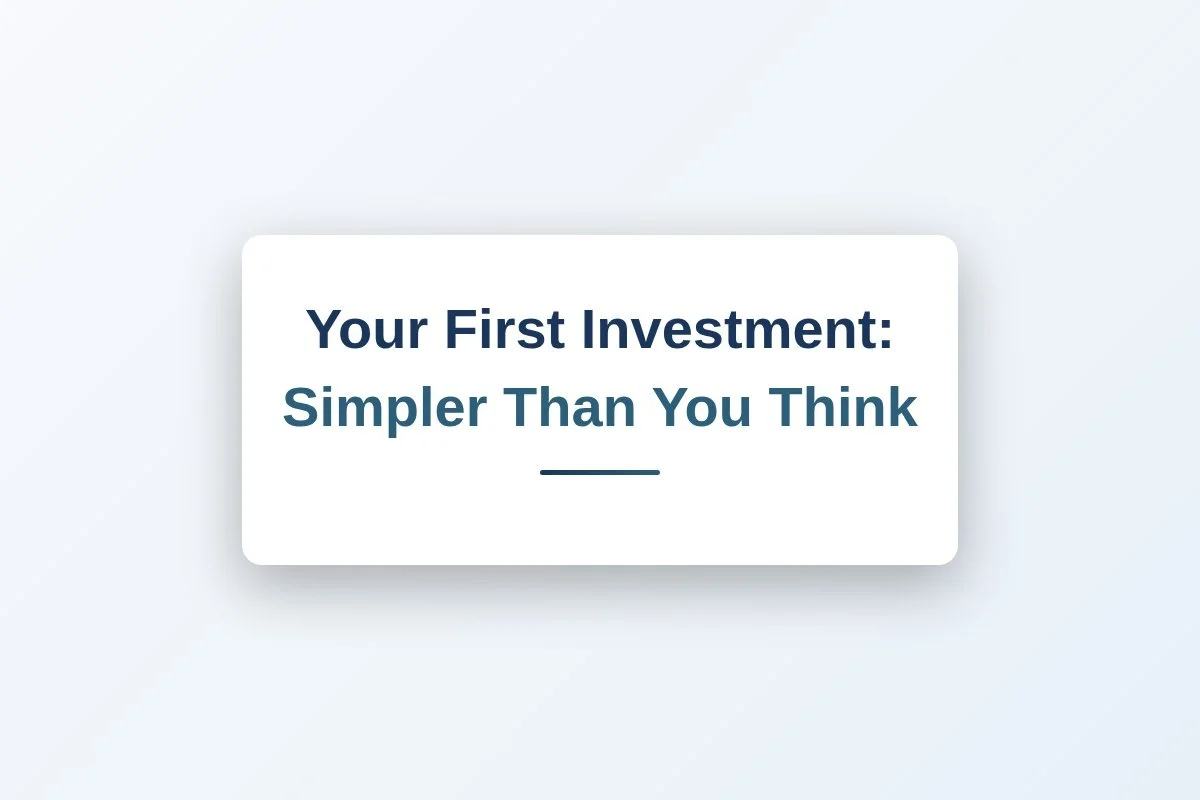 Your First Investment: Simpler Than You Think
