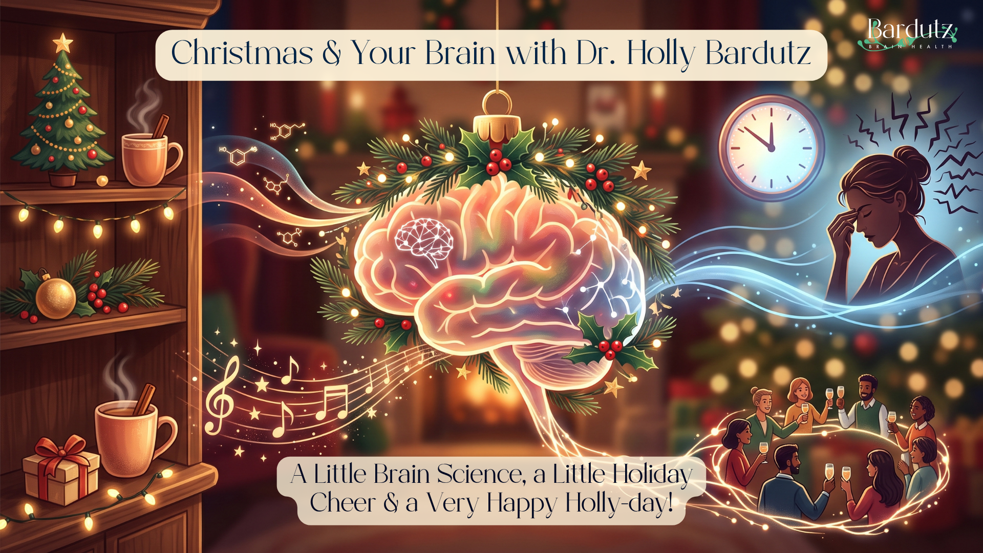 Christmas &amp; Your Brain: A Little Brain Science, a Little Holiday Cheer &amp; a Very Happy Holly-day! with Holly Bardutz 