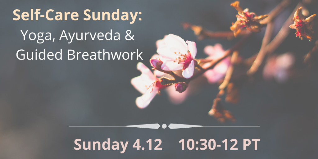 Self-Care Sunday: Virtual Yoga, Ayurveda and Guided Breathwork