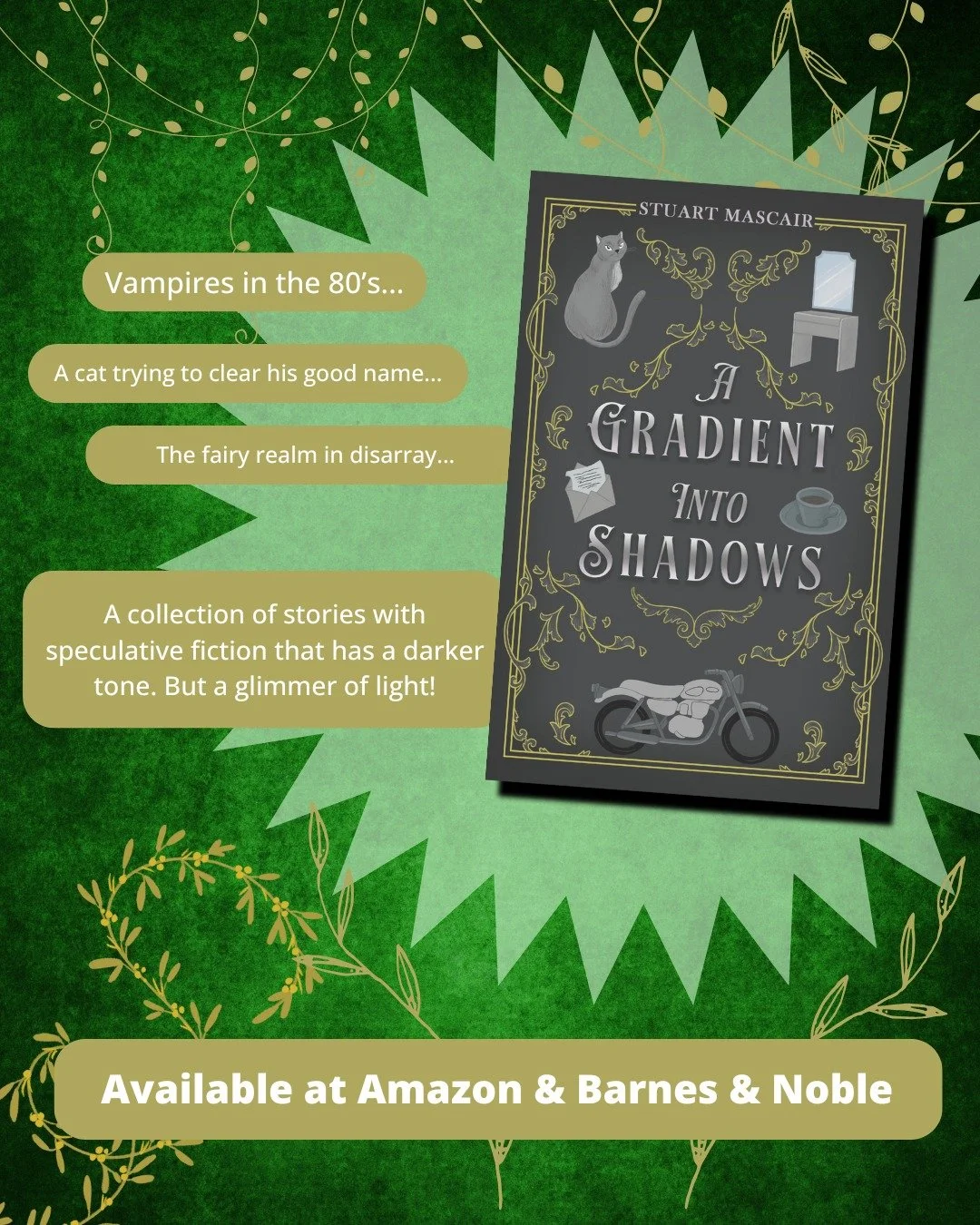 In A Gradient Into Shadows, follow:
🕰️ A soldier caught in a vortex of time
🧛 Vampires on a wild 80&rsquo;s road trip
🐾 A clever cat on a quest to clear his name

And many more darkly imaginative tales.

✨ Discover the collection at stuartmascair.