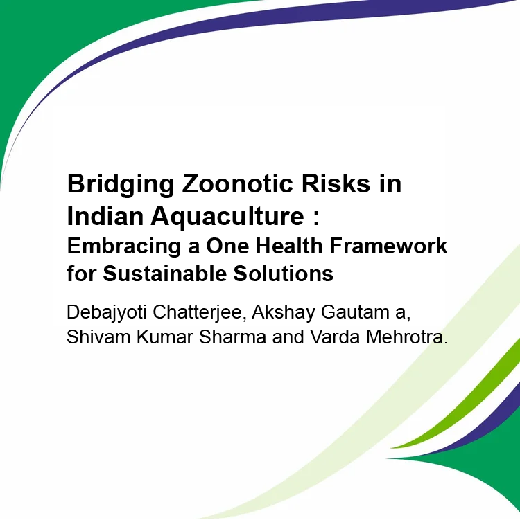 Bridging Zoonotic Risks in Indian
Aquaculture: Embracing a One Health
Framework for Sustainable Solutions