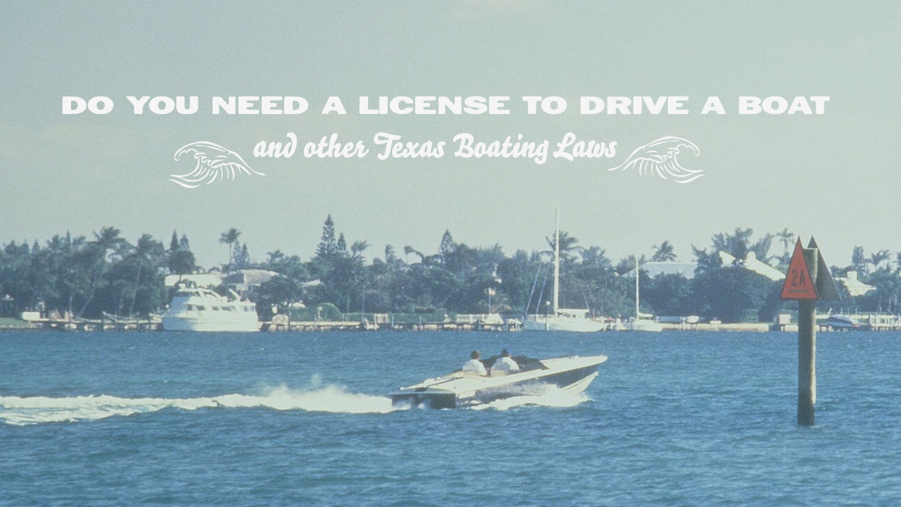 Photo of a speed boat driving across tropical waters. Across the top of the image, large white text reads "Do you need a license to drive a boat? and other Texas Boating Laws".