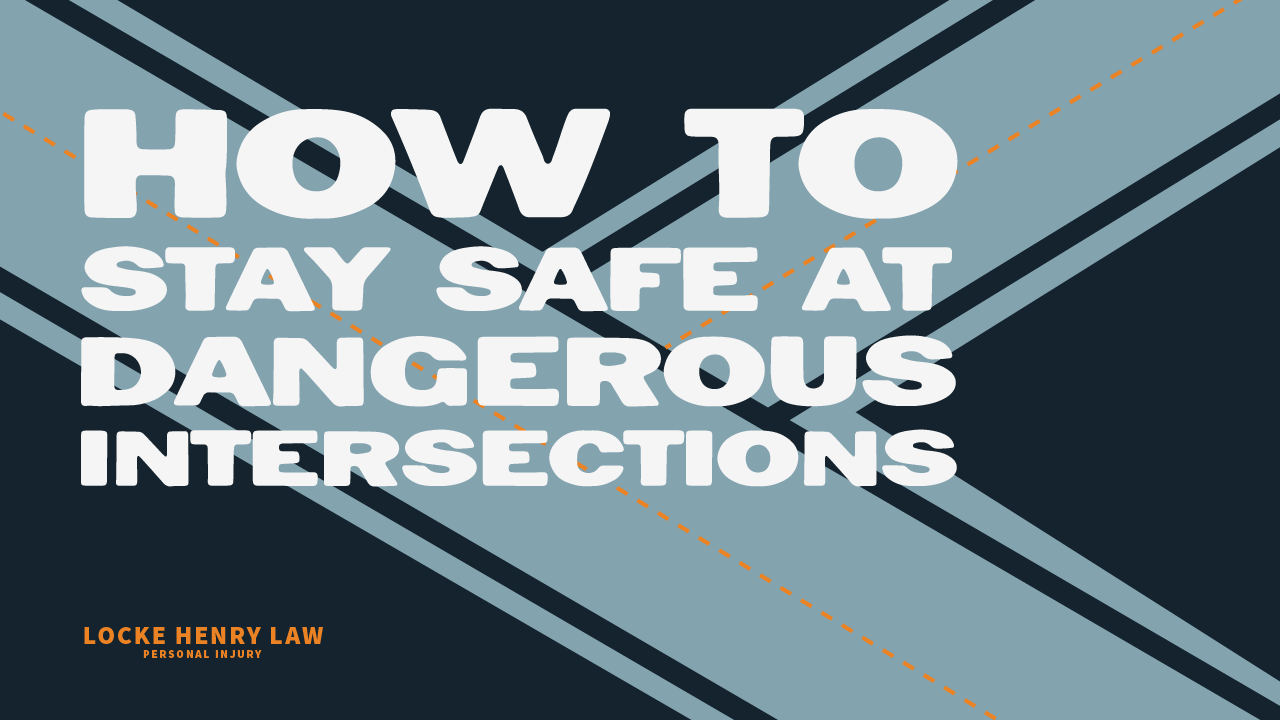 The text "How To Stay Safe at Dangerous Intersections" is placed over a stylized intersection. The logo for Locke Henry Law Personal Injury is in the lower left hand corner.