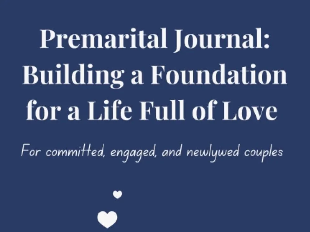 Premarital Journal: Building a Foundation for a Life full of Love: For committed, engaged, and newlywed couples