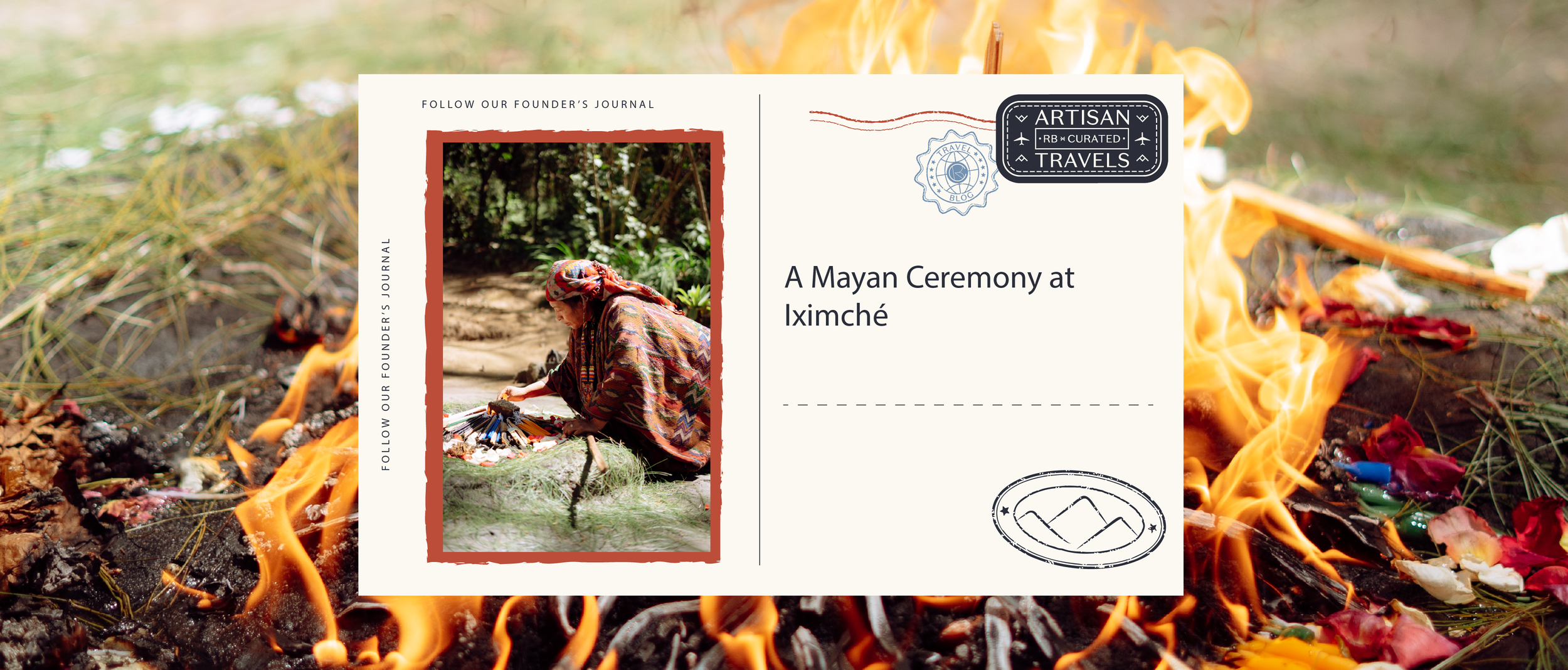 RB Curated Artisan Travels Blog: A Mayan Ceremony at Iximche