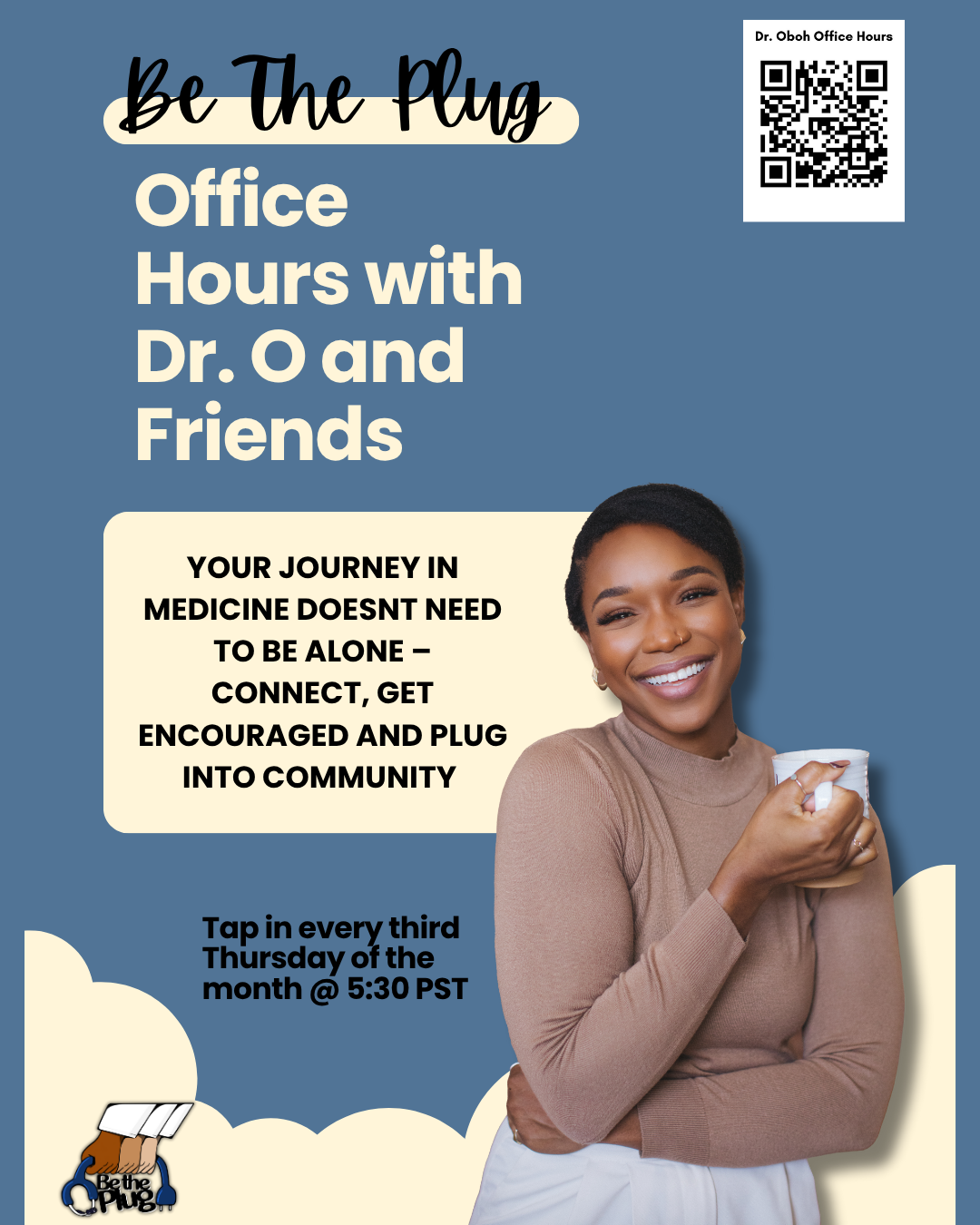 Flyer for Be The Plug. Office hours with Dr. O and friends, featuring a smiling woman holding a mug, with a QR code in the top right corner, and text inviting people to connect and plug into the community every third Thursday at 5:30 PST.