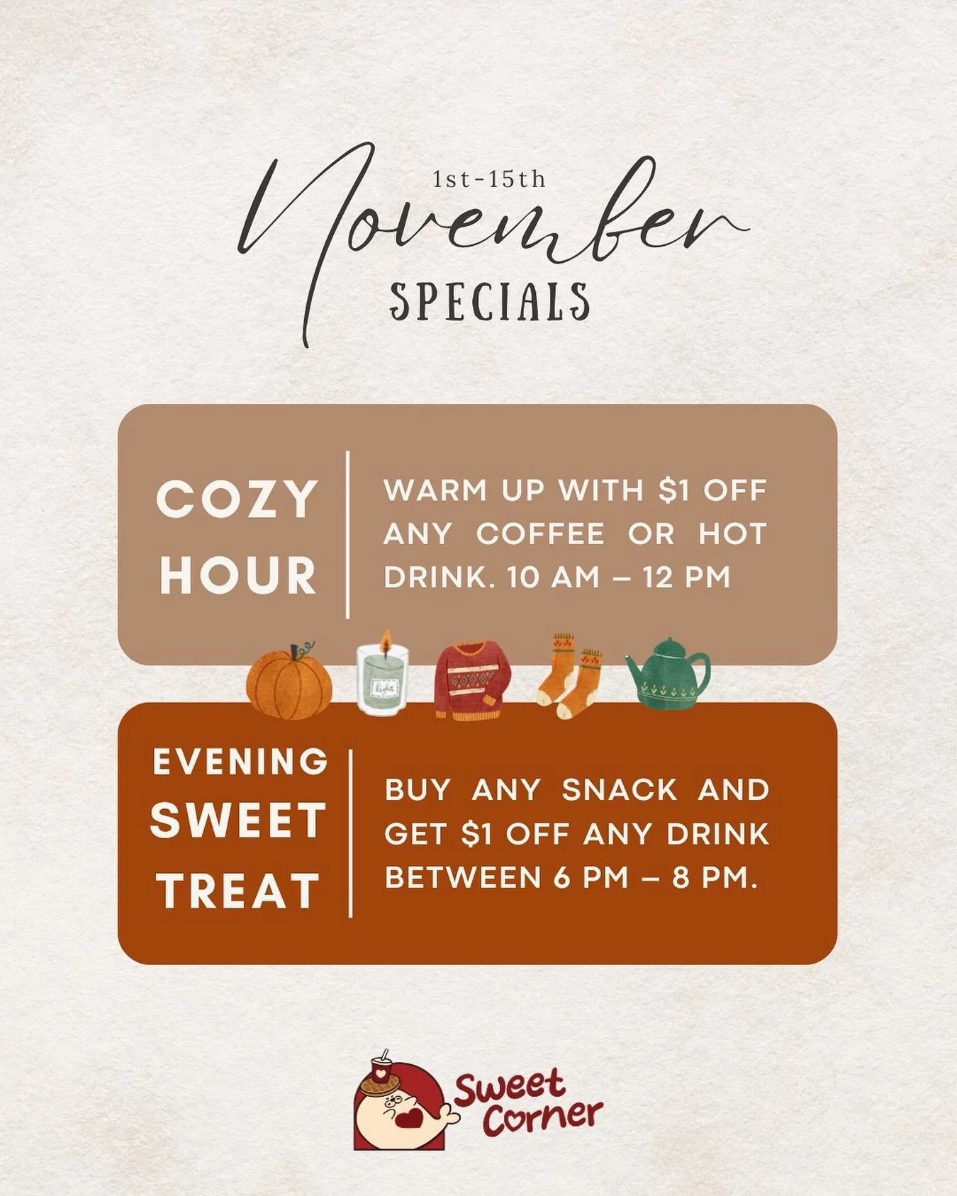 Double the deals, double the cozy 🧋🍡
☀️ Morning: $1 off hot coffee or tea (10&ndash;12 PM)
🌙 Night: Buy a snack, get $1 off any drink (6&ndash;8 PM)
📅 Nov 1&ndash;15 | Open 10 AM&ndash;8 PM