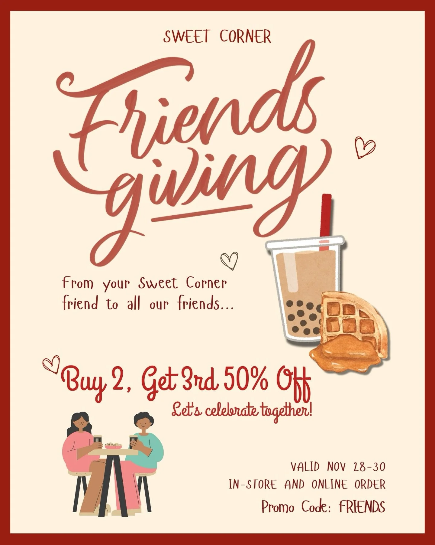 Celebrate Friendsgiving with Sweet Corner 🧋✨
Buy 2 drinks, get the 3rd HALF OFF &mdash; only from Nov 28&ndash;30.
Sip, save, and share the sweetness 🖤💛
Quick reminder: we are closed on Thanksgiving Day.
Happy Thanksgiving to everyone! 🤍🦃✨