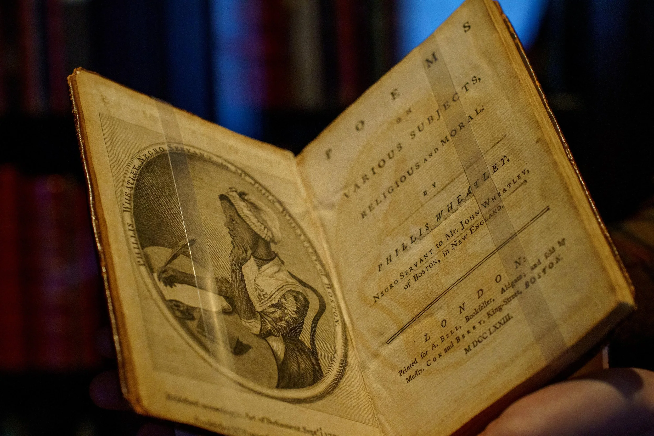 Phillis Wheatley (1753-1784). Poems on Various Subjects, Religious and Moral. London: Printed for A. Bell, bookseller ... Boston, [1773]. Rosenbach Museum &amp; Library, A 773p. 