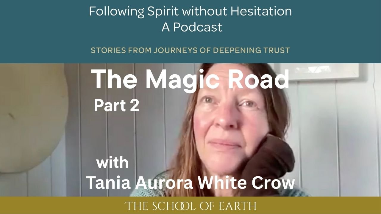 The Magic Road ~ Part 3 with Tania Aurora White Crow