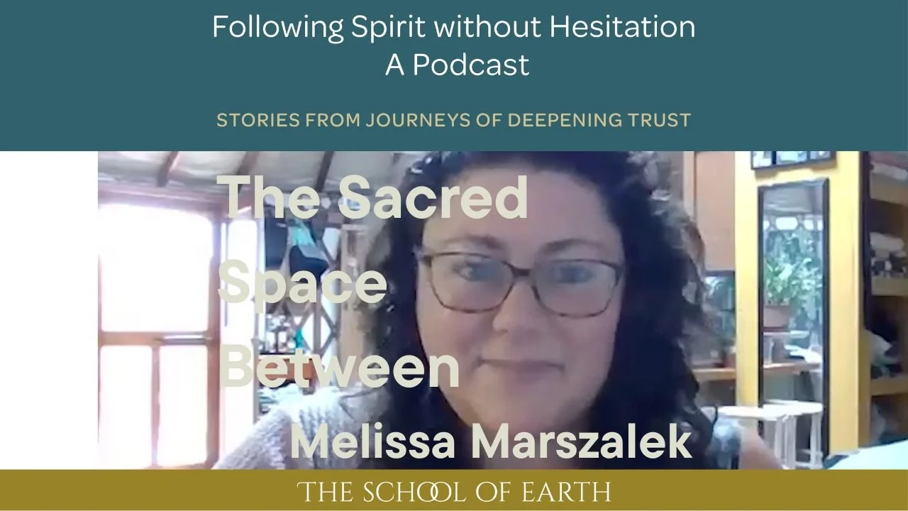 The Sacred Space Between: Trusting the Unknown with Melissa Marszalek