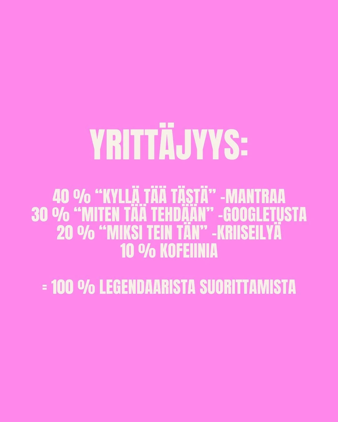 Yritt&auml;jyysresepti:
➡️ 40 % tsemppaamista
➡️ 30 % googletusta
➡️ 20 % eksistentiaalista kriisi&auml;
➡️ 10 % kofeiinia
= 100 % legendaa

Mit&auml; muuta lis&auml;isit listalle? 😄

KIVAKLUBI = 5&euro;/kk tai 50&euro;/vuosi vertaistukea ja muita s