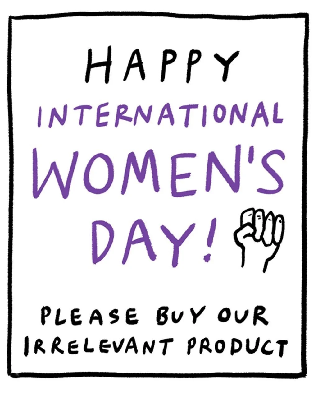 Happy #iwd but not so happy that you stop buying things to fill the abyss in your soul ✊