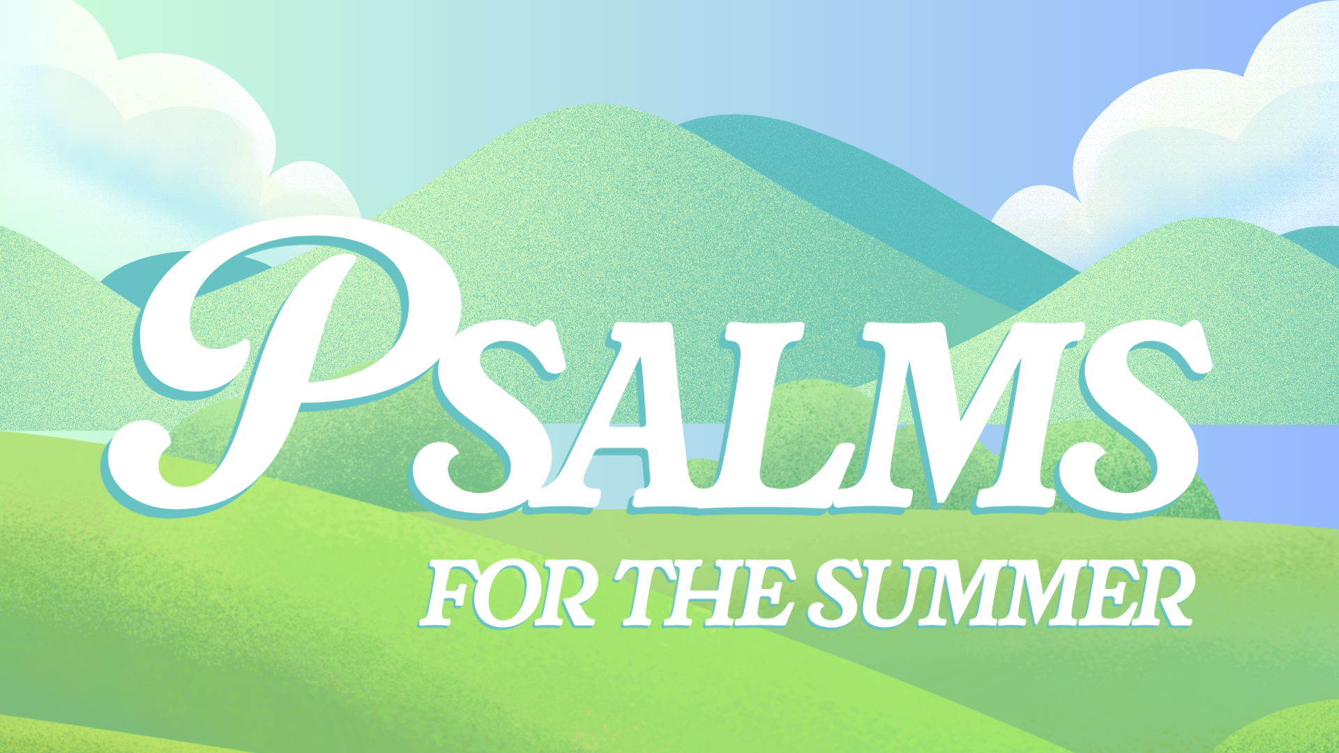 Psalms for the Summer Sermon Series