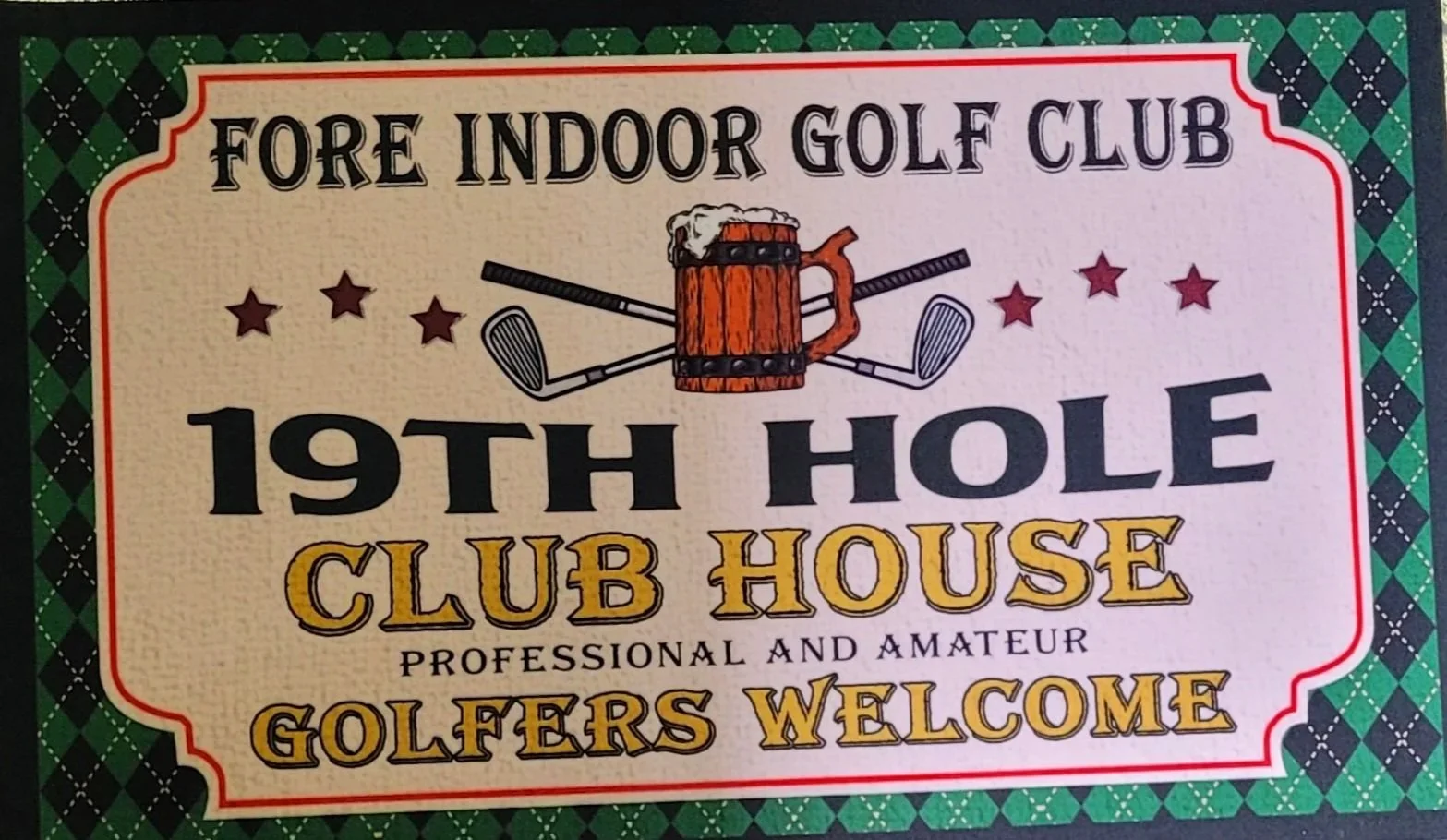 Sign for Fore Indoor Golf Club featuring a beer mug with golf clubs crossed behind it, with text about the 19th hole and golf club house, welcoming golfers, both professional and amateur.