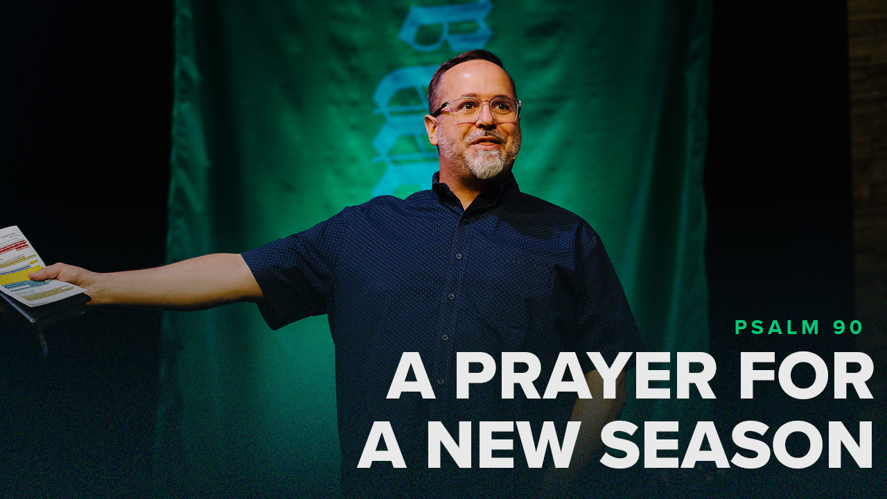 A Prayer for A New Season (Psalm 90) | Pastor Jason Draper