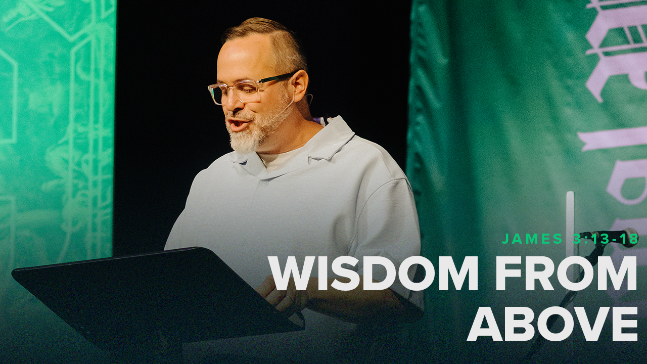 Wisdom From Above (James 3:13-18) | Pastor Jason Draper