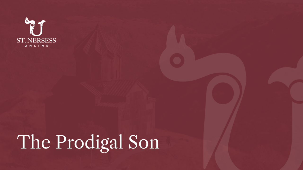St. Nerses Lambronats‘i — The Prodigal Son, presented by Sdn. Shane Janian