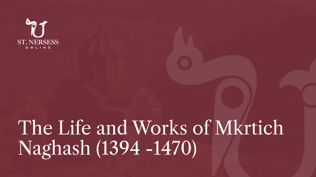 The Life and Works of Mkrtich Naghash (1394 -1470)