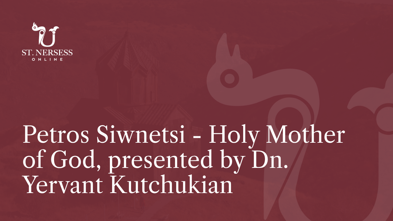 Petros Siwnetsi - Holy Mother of God, presented by&nbsp;Dn. Yervant Kutchukian&nbsp;