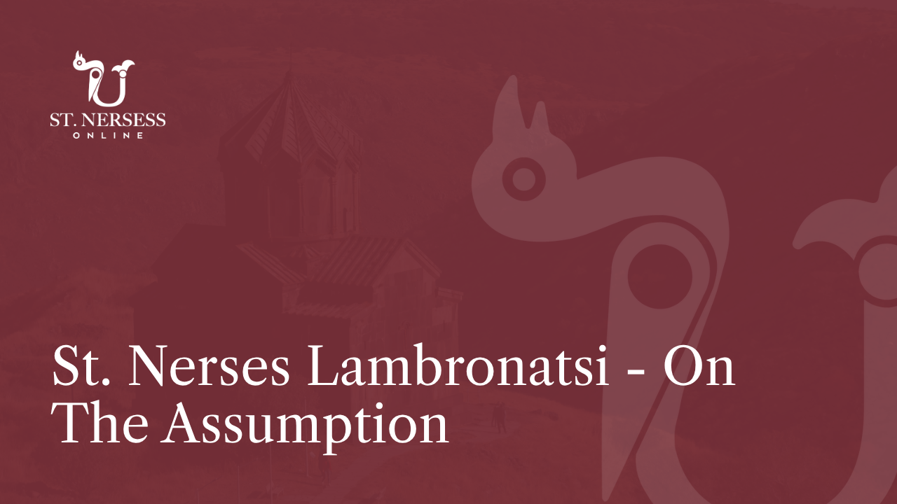 St. Nerses Lambronatsi - On The Assumption, presented by Dn. Adam Bullock