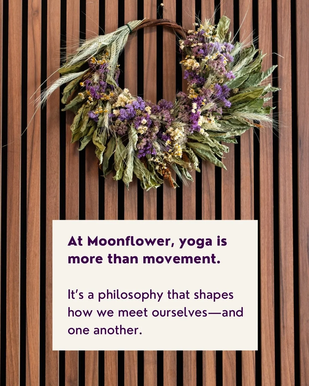 At Moonflower, we believe yoga is about so much more than movement.

It&rsquo;s a practice of meeting ourselves with curiosity, compassion, and presence&mdash;and of creating a community where everyone is welcome to do the same.

At the heart of Moon