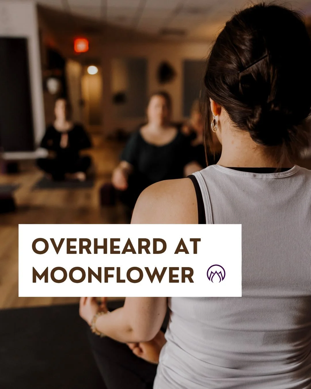 🌙 ✨ Overheard at Moonflower ✨🌙

Our space is your space.

Moonflower is and always will be more than a place to stretch. It&rsquo;s a place to slow down, breathe, reset, ground, and to be exactly where (and who) you are. 

You all leave our hearts 