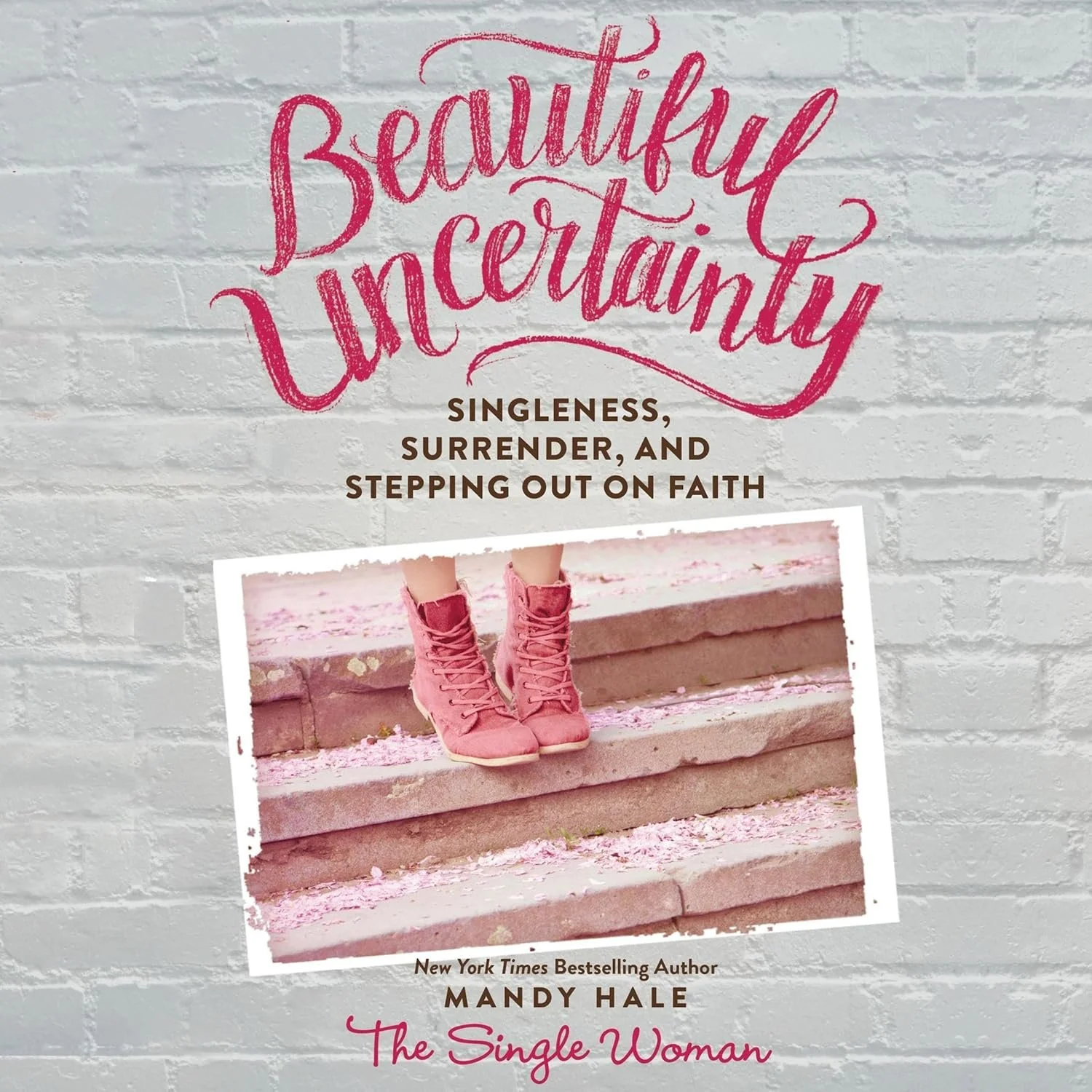 Beautiful Uncertainty: Singleness, Surrender, and Stepping Out in Faith