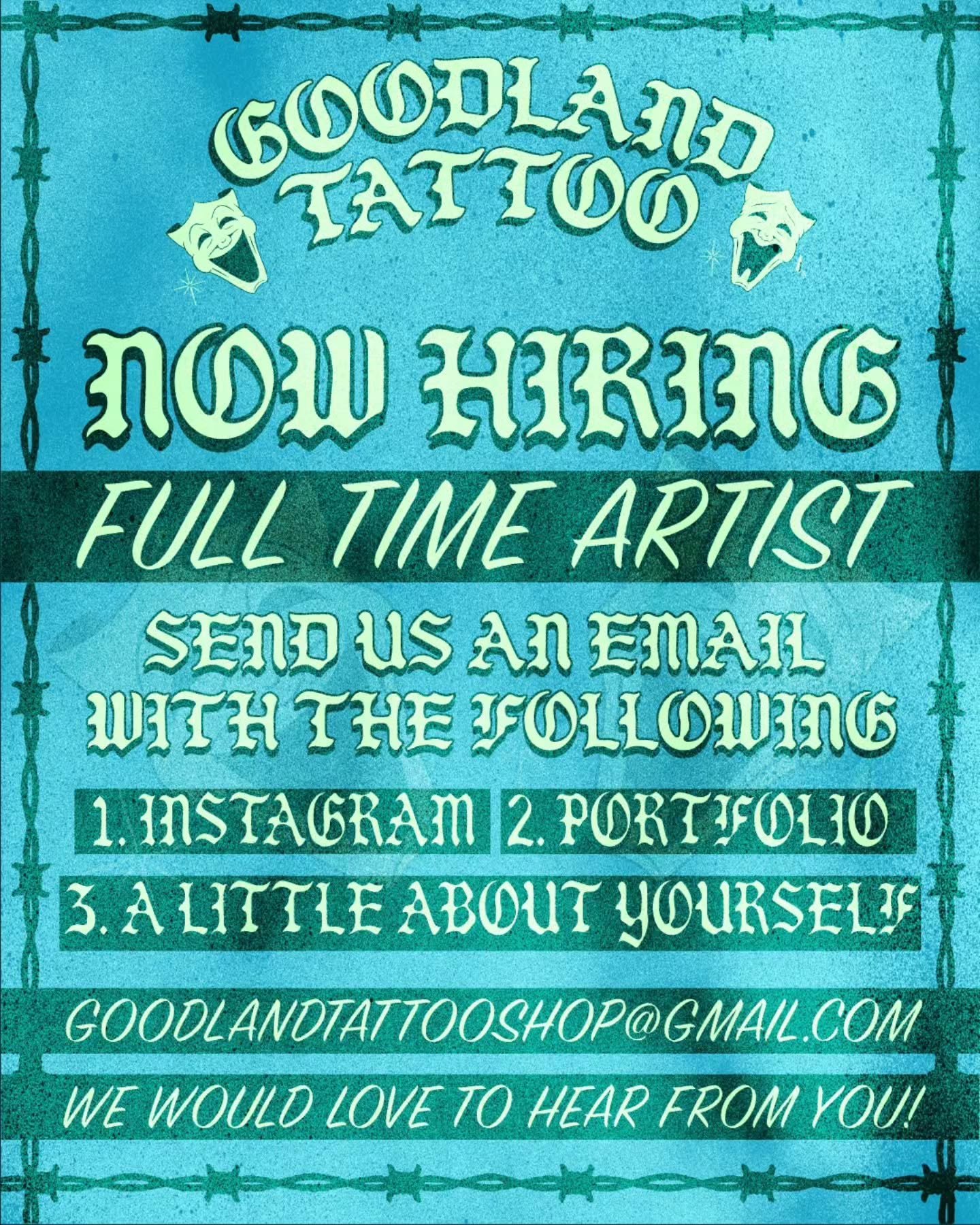 NOW HIRING! ✨️

WE ARE LOOKING FOR A FULL TIME ARTIST TO JOIN OUR TEAM HERE IN SANTA BARBARA.

PLEASE SEND US AN EMAIL WITH THE FOLLOWING!

1. INSTAGRAM
2. PORTFOLIO 
3. A LITTLE ABOUT YOURSELF

GOODLANDTATTOOSHOP@GMAIL.COM 

WE ALSO INVITE YOU TO TR