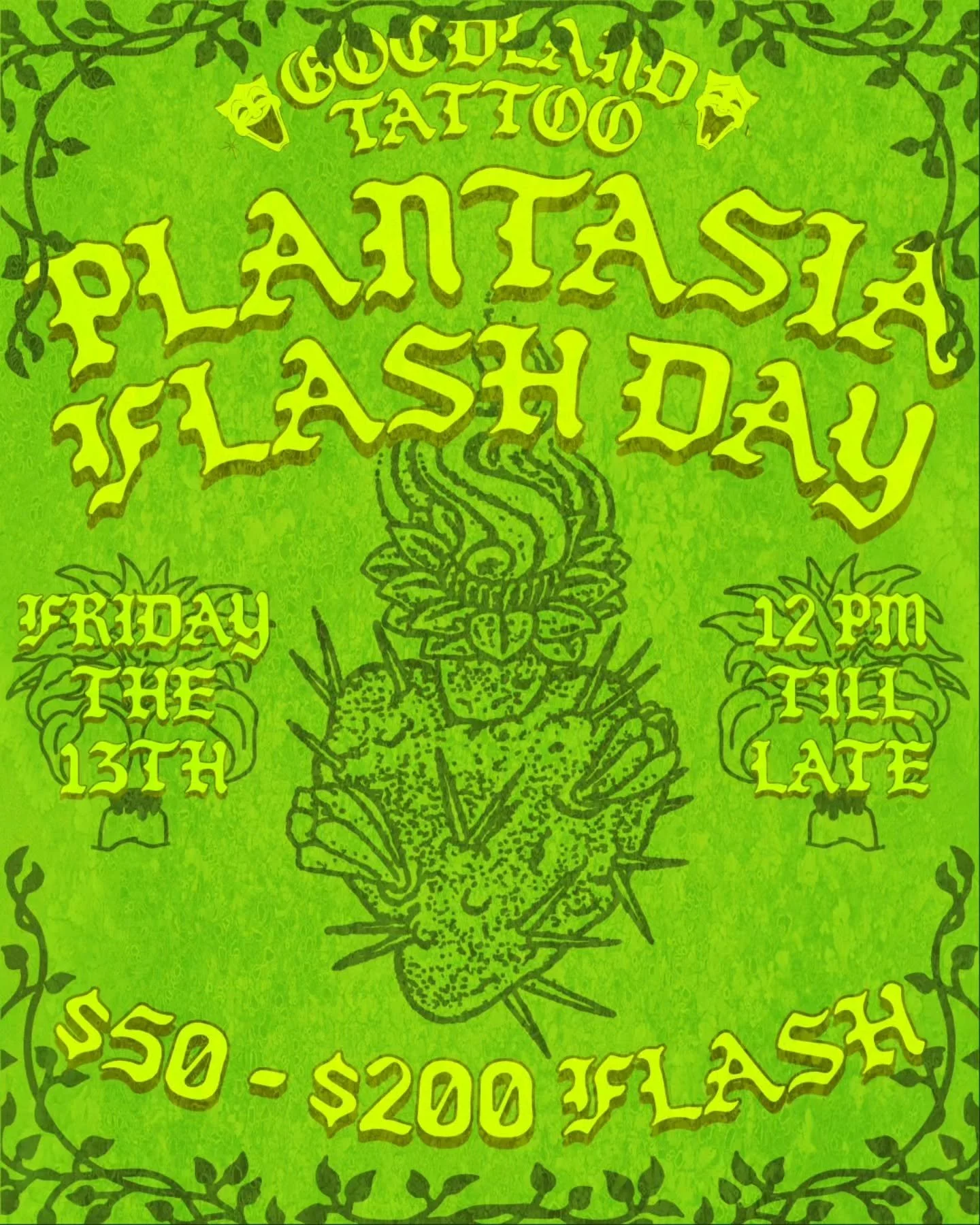 PLANTASIA FLASH DAY 🌿

MARCH, FRIDAY THE 13TH! 

12 PM - TILL LATE!

FIRST COME, FIRST SERVED.
ARMS AND LEGS ONLY.

ALL PLANT FLASH BY OUR HOMIES!

WE ARE GIVING AWAY A FREE TATTOO FROM OUR FLASH. FOLLOW THE RULES BELOW TO ENTER!⤵️

1) YOU MUST BE F