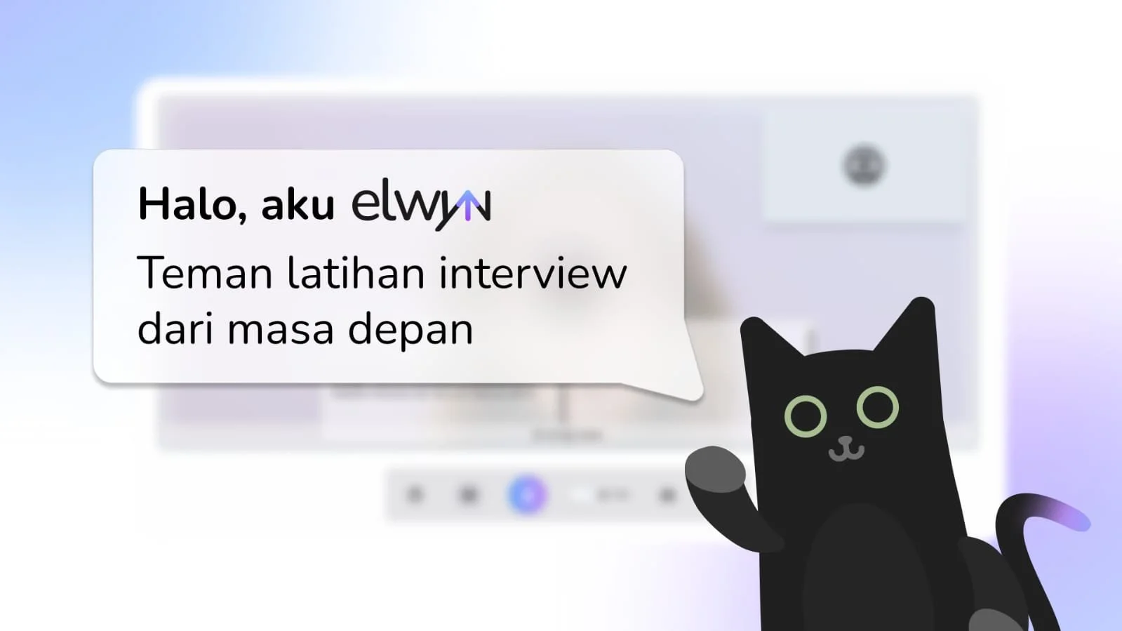 Halo Aku Elwyn! Teman Latihan Interview Dari Masa Depan