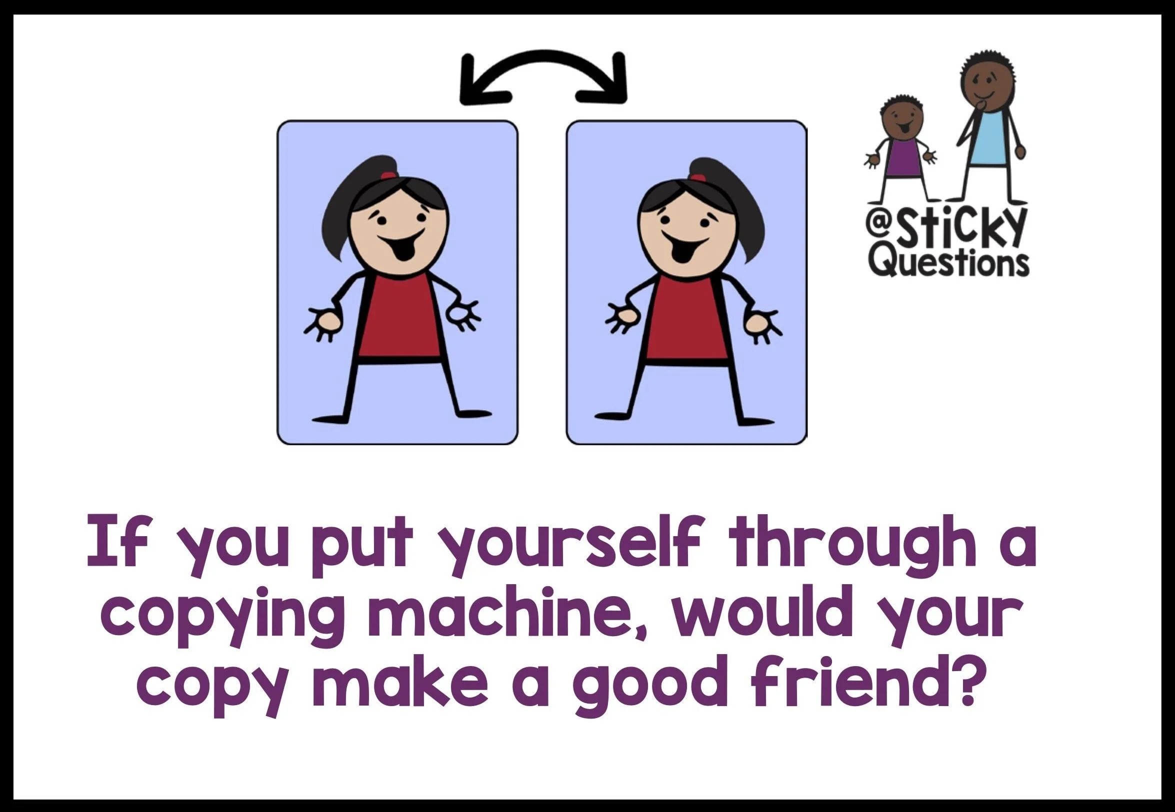Cartoon of a person duplicated next to another with arrows indicating copying. Text asks if your copy would make a good friend. Includes @StickyQuestions logo.