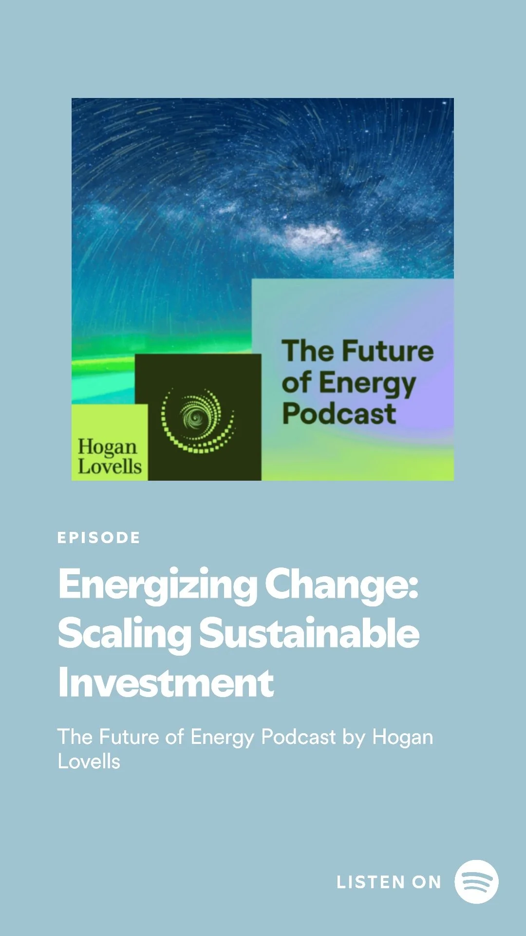 Cover art for 'The Future of Energy Podcast' featuring a starry night sky with a green and blue gradient, and text about the episode titled 'Energizing Change: Scaling Sustainable Investment' by Hogan Lovells.