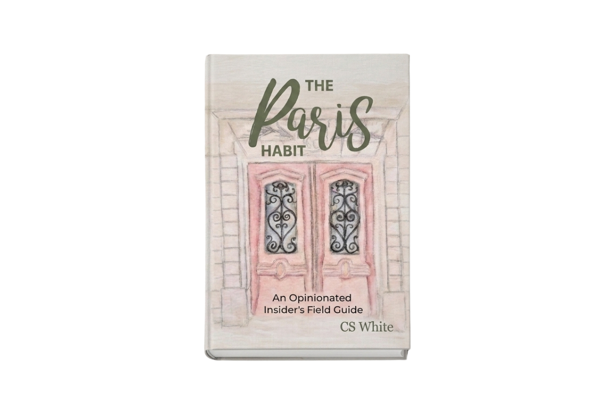 The Paris Habit: An Opinionated Insider's Field Guide (Paris, Personally)