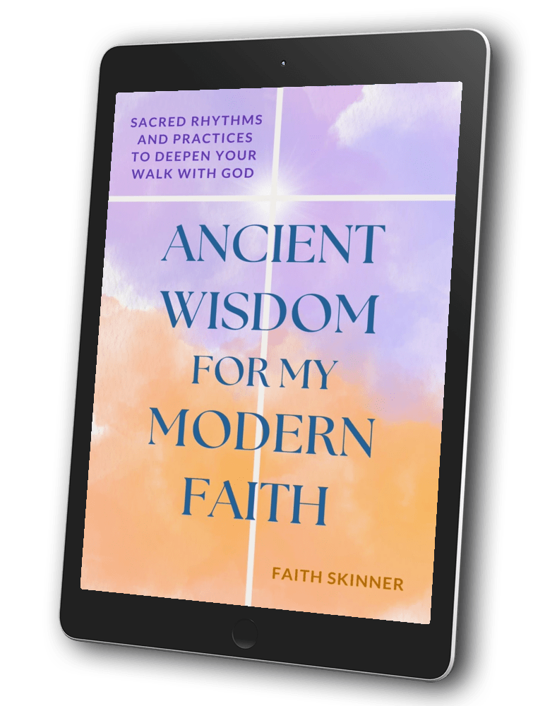 Ancient Wisdom for my Modern Faith: Sacred Rhythms and Practices to Deepen Your Walk With God