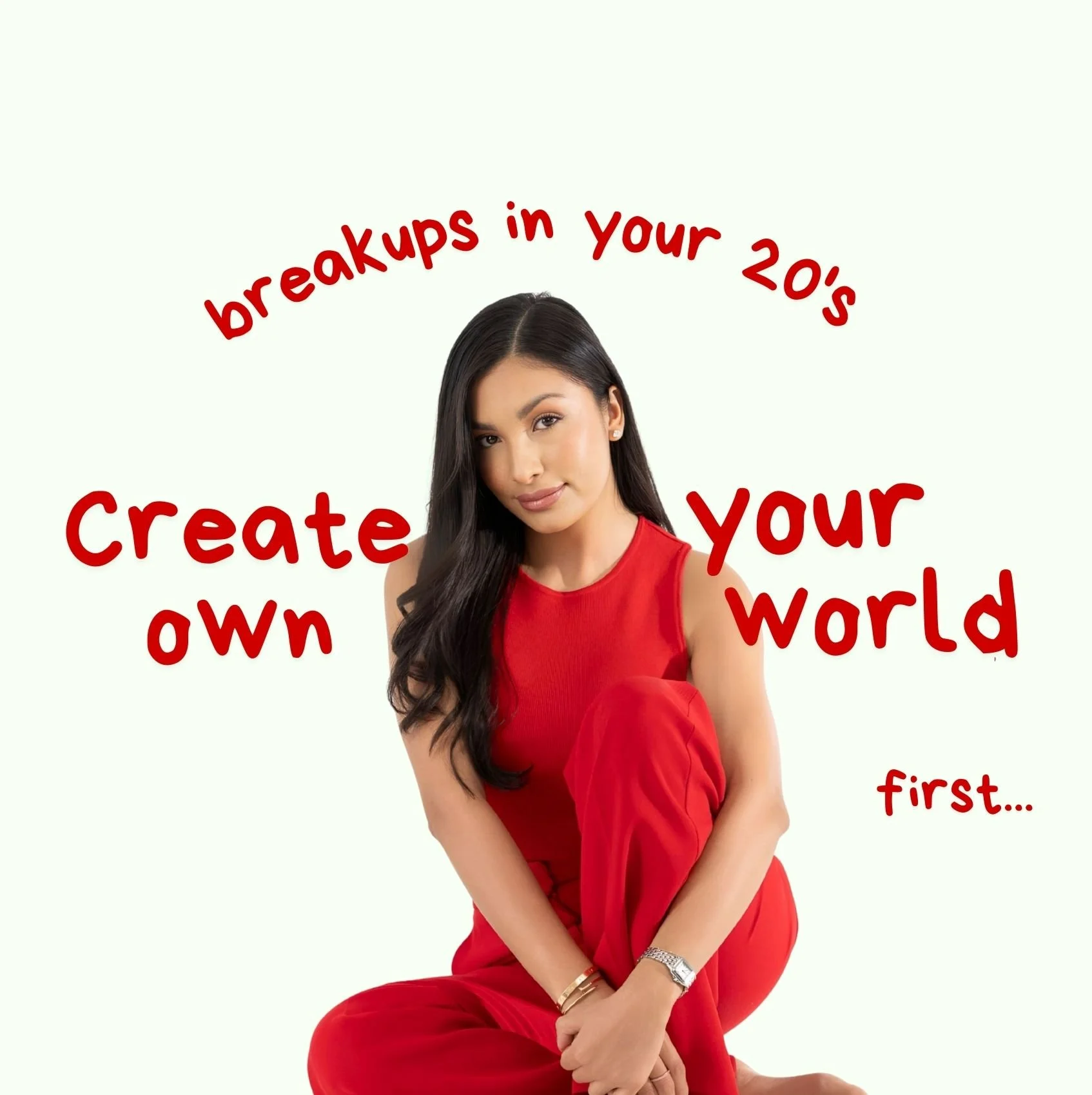 A woman in a red outfit sitting cross-legged, with text around her reading 'breakups in your 20's' at the top, 'Create your own world' in large letters across the middle, and 'first...' at the bottom right.